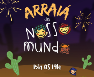Arraiá do Nosso Mundo 2025 - Festa Junina no Pensando e Construindo Nosso Mundo