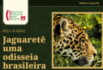 Performance teatral 'Jaguaretê: Uma Odisseia Brasileira', tem duas sessões gratuitas